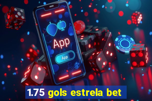 1.75 gols estrela bet